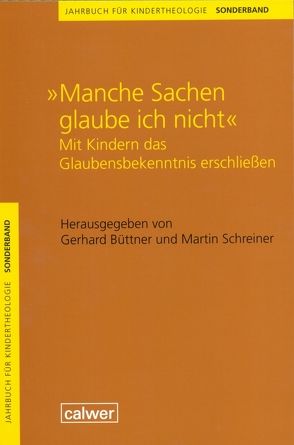 Jahrbuch für Kindertheologie / Manche Sachen glaube ich nicht von Büttner,  Gerhard, Schreiner,  Martin