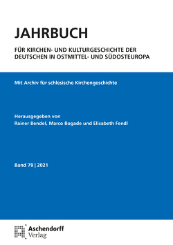 Jahrbuch für Kirchen- und Kulturgeschichte der Deutschen in Ostmittel- und Südosteuropa, Band 79 – 2021 von Bendel,  Rainer, Bogade,  Marco, Fendl,  Elisabeth