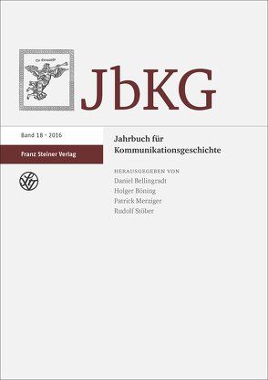 Jahrbuch für Kommunikationsgeschichte 18 (2016) von Bellingradt,  Daniel, Böning,  Holger, Merziger,  Patrick, Stöber,  Rudolf