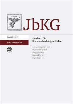 Jahrbuch für Kommunikationsgeschichte 19 (2017) von Bellingradt,  Daniel, Böning,  Holger, Merziger,  Patrick, Stöber,  Rudolf