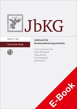 Jahrbuch für Kommunikationsgeschichte 19 (2017) von Bellingradt,  Daniel, Böning,  Holger, Merziger,  Patrick, Stöber,  Rudolf