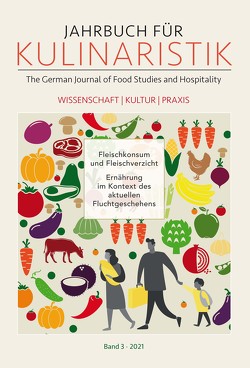 Jahrbuch für Kulinaristik, Bd. 3 (2021) von Dücker,  Burckhard, Heindl,  Ines, Heine,  Peter, Hijiya-Kirschnereit,  Irmela, Möhring,  Maren, Rückert-John,  Jana, Tietz,  Werner, Wierlacher,  Alois