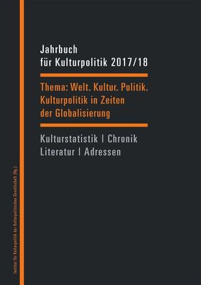 Jahrbuch für Kulturpolitik 2017/18 von Blumenreich,  Ulrike, Dengel,  Sabine, Hippe,  Wolfgang, Sievers,  Norbert