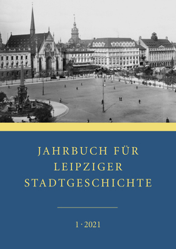 Jahrbuch für Leipziger Stadtgeschichte von Cottin,  Markus, John,  Uwe, Kusche,  Beate