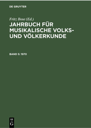 Jahrbuch für musikalische Volks- und Völkerkunde / 1970 von Bose,  Fritz, Dt. Ges. f. Musik d. Orients, Inst. f. Musikforsch.,  Berlin