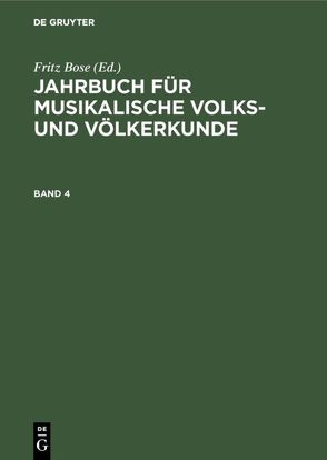 Jahrbuch für musikalische Volks- und Völkerkunde / Jahrbuch für musikalische Volks- und Völkerkunde. Band 4 von Bose,  Fritz, Dt. Ges. f. Musik d. Orients, Inst. f. Musikforsch.,  Berlin