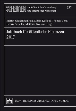 Jahrbuch für öffentliche Finanzen 2017 von Junkernheinrich,  Martin, Korioth,  Stefan, Lenk,  Thomas, Scheller,  Henrik, Woisin,  Matthias