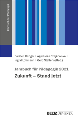 Jahrbuch für Pädagogik 2021 von Bünger,  Carsten, Czejkowska,  Agnieszka, Lohmann,  Ingrid, Steffens,  Gerd