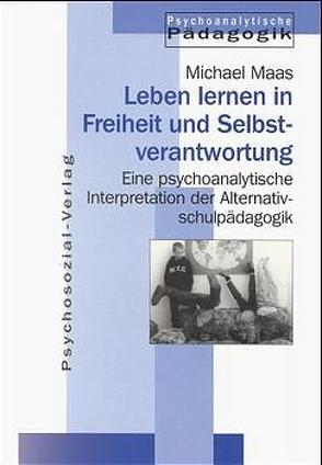 Jahrbuch für Psychoanalytische Pädagogik / Leben lernen in Freiheit und Selbstverantwortung von Maaß,  Michael