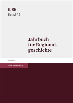Jahrbuch für Regionalgeschichte 36 (2018) von Denzler,  Alexander, Häberlein ,  Mark