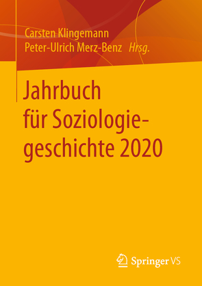 Jahrbuch für Soziologiegeschichte 2020 von Klingemann,  Carsten, Merz-Benz,  Peter-Ulrich
