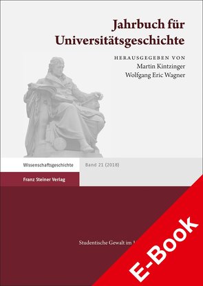 Jahrbuch für Universitätsgeschichte 21 (2018) von Kintzinger,  Martin, Wagner,  Wolfgang E.