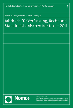 Jahrbuch für Verfassung, Recht und Staat im islamischen Kontext – 2011 von Naeem,  Naseef, Scholz,  Peter