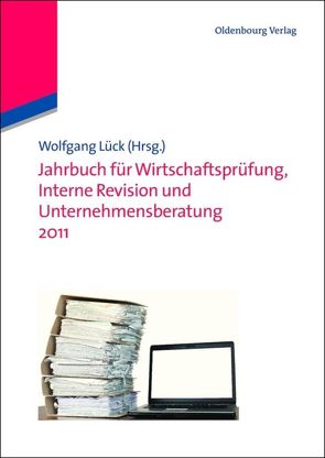 Jahrbuch für Wirtschaftsprüfung, Interne Revision und Unternehmensberatung 2011 von Lück,  Wolfgang