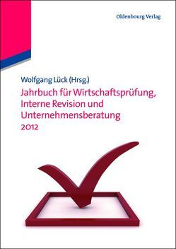 Jahrbuch für Wirtschaftsprüfung, Interne Revision und Unternehmensberatung 2012 von Lück,  Wolfgang