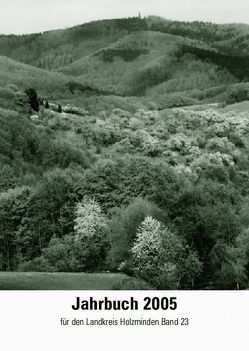 Jahrbuch für den Landkreis Holzminden / Jahrbuch 2005 von Böke,  Reiner, Cohnen Nussbaum,  Gudrun, Creydt,  Detlef, Hörmann,  Dieter, Jahns,  Werner, Kieckbusch,  Klaus, Konrad,  Volker, Leiber,  Christian, Lichtenhahn,  Christoff, Lilge,  Andreas, Mohrmann,  Wilfried, Rauschenfels,  Eberhard, Reuschel,  Andreas, Stehncken,  Brigitte