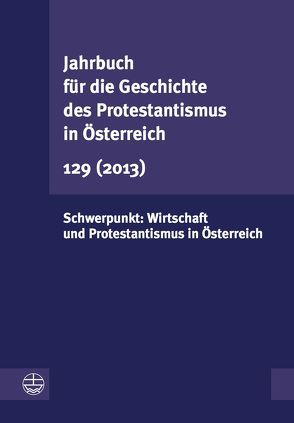Jahrbuch für die Geschichte des Protestantismus in Österreich 129 (2013) von Leeb,  Rudolf
