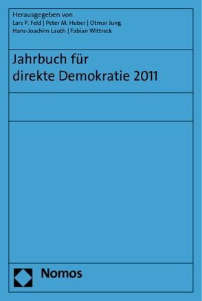 Jahrbuch für direkte Demokratie 2011 von Feld,  Lars P, Huber,  Peter M., Jung,  Otmar, Lauth,  Hans-Joachim, Wittreck,  Fabian