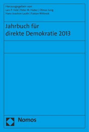 Jahrbuch für direkte Demokratie 2013 von Feld,  Lars P, Huber,  Peter M., Jung,  Otmar, Lauth,  Hans-Joachim, Wittreck,  Fabian
