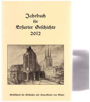 Jahrbuch für Erfurter Geschichte – Band 7/2012 von Badstübner,  E, Benl,  R, Benl,  Rudolf, Blaha,  D, Gramsch,  R, Haußen,  W, Lingelbach,  G, Richter,  Kerstin