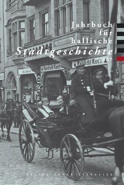 Jahrbuch für hallische Stadtgeschichte. Herausgegeben im Auftrag… / Jahrbuch für hallische Stadtgeschichte 2007. Herausgegeben im Auftrag des Vereins für hallische Stadtgeschichte e. V. von Badstübner,  Ernst, Bünz,  Enno, Deutschländer,  Gerrit, Dolgner,  Angela, Esch,  Arnold, Grashoff,  Udo, Grave,  Verena, Großbölting,  Thomas, Helten,  Leonhard, Jacob,  Ralf, Lindauer-Huber,  Reimar, Lück,  Heiner, Minner,  Katrin, Neumann,  Erik, Ruprecht,  Michael, Selzer,  Stephan, Tacke,  Andreas, Wagner,  Patrick, Wilde,  Manfred, Wistuba,  Marc-Robert