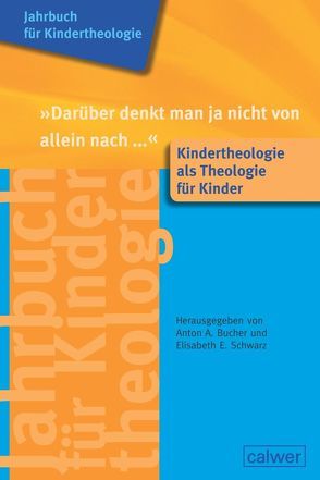 Jahrbuch für Kindertheologie Band 12: „Darüber denkt man ja nicht von allein nach…“ von Bucher,  A A, Schwarz,  Elisabeth E.