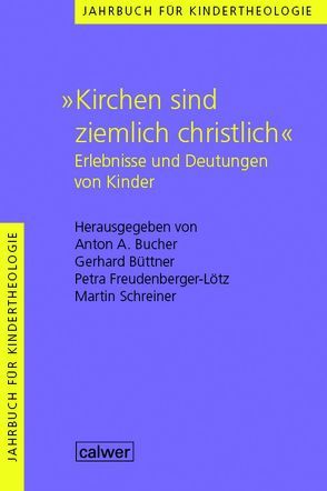 Jahrbuch für Kindertheologie / „Kirchen sind ziemlich christlich“ von Bucher,  Anton A, Büttner,  Gerhard, Freudenberger-Lötz,  Petra, Schreiner,  Martin