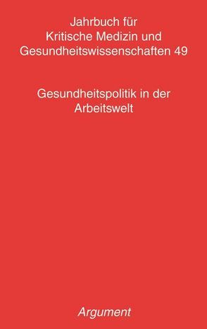 Jahrbuch für kritische Medizin und Gesundheitswissenschaften / Gesundheitspolitik in der Arbeitswelt von Beck,  David, Becker,  Karina, Bittlingmayer,  Uwe H., Dechmann,  Uwe, Faller,  Gudrun, Georg,  Arno, Guhlemann,  Kerstin, Katenkamp,  Olaf, Kölker,  Iris, Kühn,  Hagen, Meyn,  Christina, Peter,  Gerd, Pickshaus,  Klaus, Trischler,  Falko