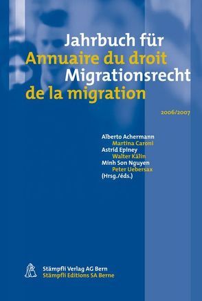 Jahrbuch für Migrationsrecht 2006/2007 von Achermann,  Alberto, Caroni,  Martina, Epiney,  Astrid, Kälin,  Walter, Nguyen,  Minh Son, Uebersax,  Peter