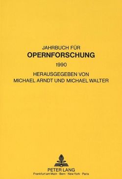 Jahrbuch für Opernforschung 1990 von Arndt,  Michael, Walter,  Michael