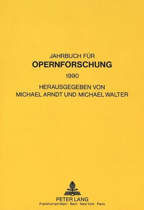 Jahrbuch für Opernforschung 1990 von Arndt,  Michael, Walter,  Michael