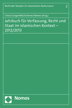 Jahrbuch für Verfassung, Recht und Staat im islamischen Kontext – 2012/2013 von Langenfeld,  Christine, Naeem,  Naseef, Scheiner,  Jens, Scholz,  Peter
