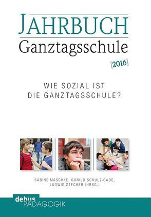 Jahrbuch Ganztagsschule 2016 von Maschke,  Sabine, Schulz-Gade,  Gunild, Stecher,  Ludwig
