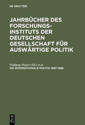 Jahrbuch internationale Politik / Die Internationale Politik 1987–1988 von Dönhoff,  Marion, Fels,  Gerhard, Kaiser,  Karl, Link,  Werner, Maull,  Hanns W., Wagner,  Wolfgang