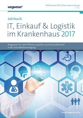 Jahrbuch IT, Einkauf & Logistik im Krankenhaus 2017 von Lorenz,  Oliver, Wilfried von Eiff,  Wilfried