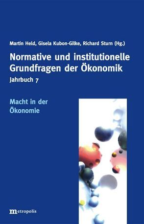 Jahrbuch Normative und institutionelle Grundfragen der Ökonomik / Macht in der Ökonomie von Held,  Martin, Kubon-Gilke,  Gisela, Sturn,  Richard