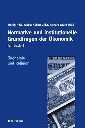 Jahrbuch Normative und institutionelle Grundfragen der Ökonomik / Ökonomie und Religion von Held,  Martin, Kubon-Gilke,  Gisela, Sturn,  Richard