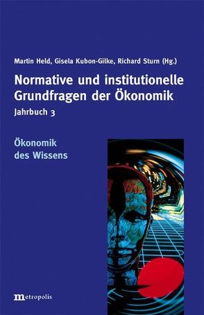 Jahrbuch Normative und institutionelle Grundfragen der Ökonomik / Ökonomik des Wissen von Held,  Martin, Kubon-Gilke,  Gisela, Sturn,  Richard