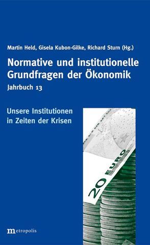 Jahrbuch Normative und institutionelle Grundfragen der Ökonomik / Unsere Institutionen in Zeiten der Krisen von Held,  Martin, Kubon-Gilke,  Gisela, Sturn,  Richard