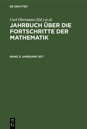 Jahrbuch über die Fortschritte der Mathematik / Jahrgang 1871 von Henoch,  Max, Lampe,  Emil, Müller,  Felix, Ohrtmann,  Carl, Wangerin,  Albert