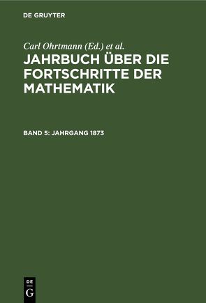 Jahrbuch über die Fortschritte der Mathematik / Jahrgang 1873 von Müller,  Felix, Ohrtmann,  Carl, Wangerin,  Albert