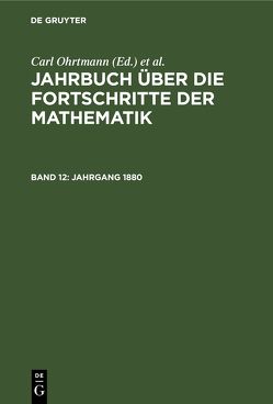 Jahrbuch über die Fortschritte der Mathematik / Jahrgang 1880 von Henoch,  Max, Lampe,  Emil, Müller,  Felix, Ohrtmann,  Carl, Wangerin,  Albert