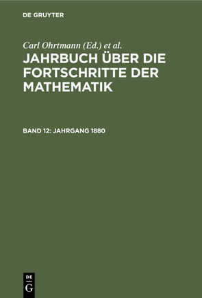 Jahrbuch über die Fortschritte der Mathematik / Jahrgang 1880 von Henoch,  Max, Lampe,  Emil, Müller,  Felix, Ohrtmann,  Carl, Wangerin,  Albert