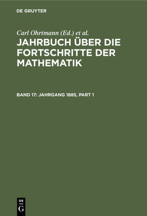 Jahrbuch über die Fortschritte der Mathematik / Jahrgang 1885 von Henoch,  Max, Lampe,  Emil, Müller,  Felix, Ohrtmann,  Carl, Wangerin,  Albert