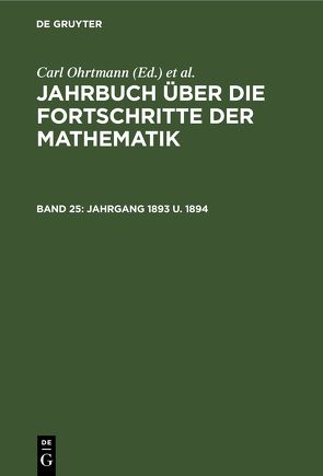 Jahrbuch über die Fortschritte der Mathematik / Jahrgang 1893 u. 1894 von Henoch,  Max, Lampe,  Emil, Müller,  Felix, Ohrtmann,  Carl, Wangerin,  Albert