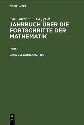 Jahrbuch über die Fortschritte der Mathematik / Jahrgang 1895 von Henoch,  Max, Lampe,  Emil, Müller,  Felix, Ohrtmann,  Carl, Wangerin,  Albert