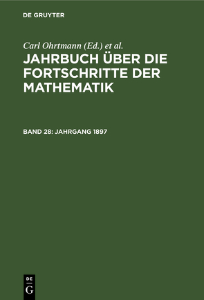 Jahrbuch über die Fortschritte der Mathematik / Jahrgang 1897 von Henoch,  Max, Lampe,  Emil, Müller,  Felix, Ohrtmann,  Carl, Wangerin,  Albert