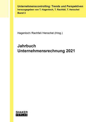 Jahrbuch Unternehmensrechnung 2021 von Hagenloch,  Thorsten, Henschel,  Thomas, Rachfall,  Thomas
