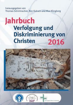 Jahrbuch Verfolgung und Diskriminierung von Christen 2016 von Bielefeldt,  Heiner, Klingberg,  Max, Kubsch,  Ron, Schirrmacher,  Christine, Schirrmacher,  Thomas