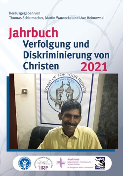 Jahrbuch Verfolgung und Diskriminierung von Christen 2021 von Heimowski,  Uwe, Schirrmacher,  Thomas, Warnecke,  Martin